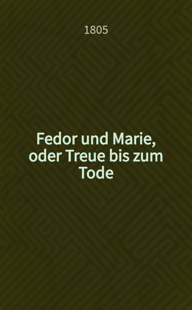 Fedor und Marie, oder Treue bis zum Tode