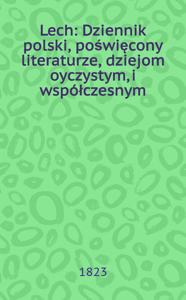 Lech : Dziennik polski, poświęcony literaturze, dziejom oyczystym, i wsp&oacute;łczesnym