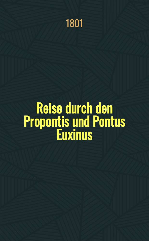 Reise durch den Propontis und Pontus Euxinus : Aus dem Französischen übersetzt