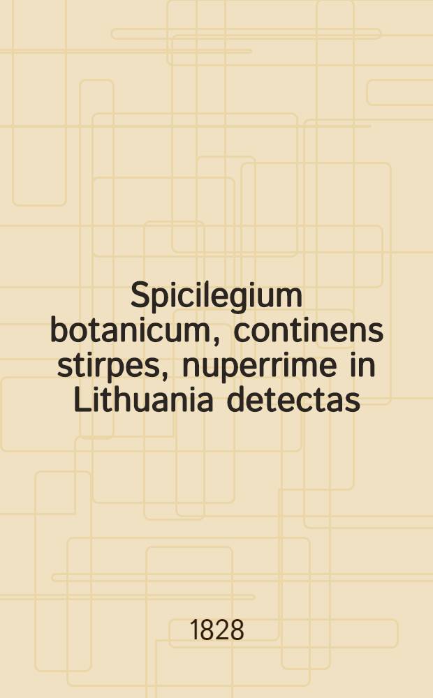 Spicilegium botanicum, continens stirpes, nuperrime in Lithuania detectas