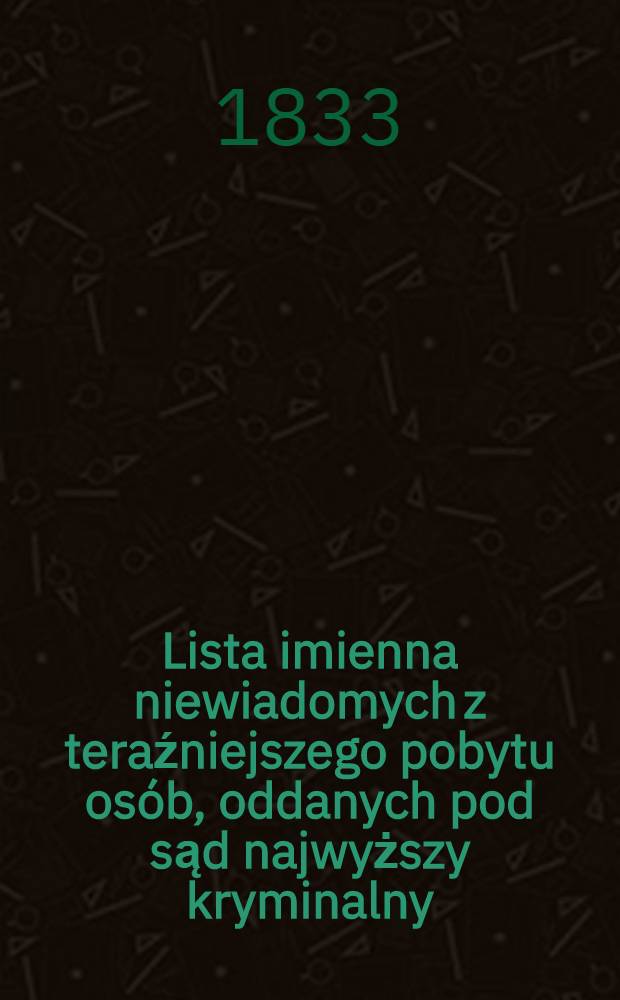 Lista imienna niewiadomych z teraźniejszego pobytu osób, oddanych pod sąd najwyższy kryminalny