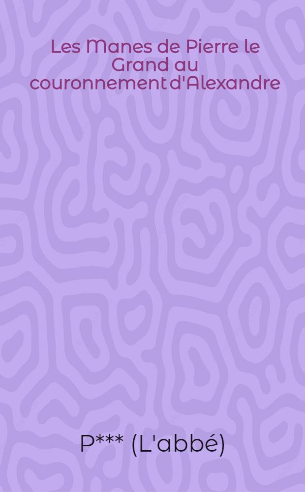 Les Manes de Pierre le Grand au couronnement d'Alexandre : Cantate