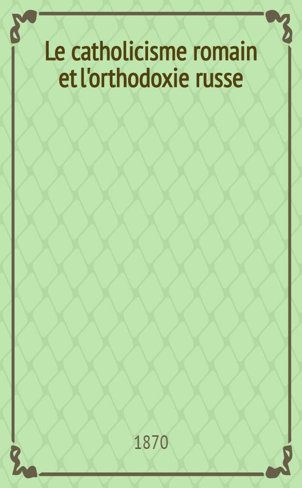 Le catholicisme romain et l'orthodoxie russe
