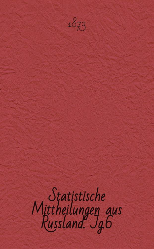 Statistische Mittheilungen aus Russland. Jg.6