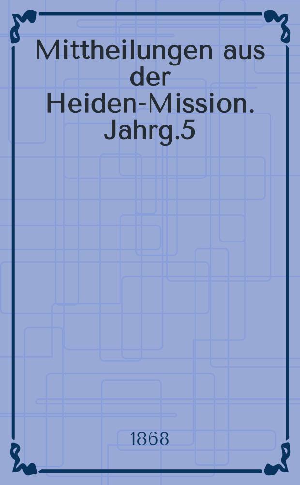 Mittheilungen aus der Heiden-Mission. Jahrg.5