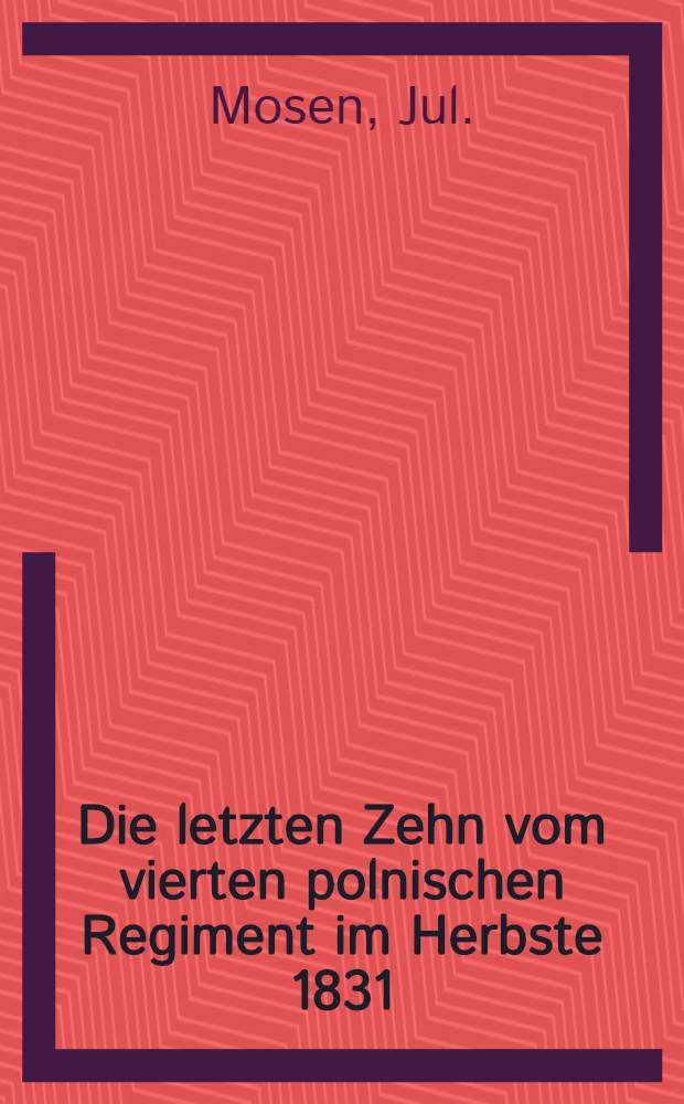 Die letzten Zehn vom vierten polnischen Regiment im Herbste 1831