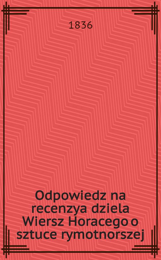 Odpowiedz na recenzya dziela Wiersz Horacego o sztuce rymotnorszej