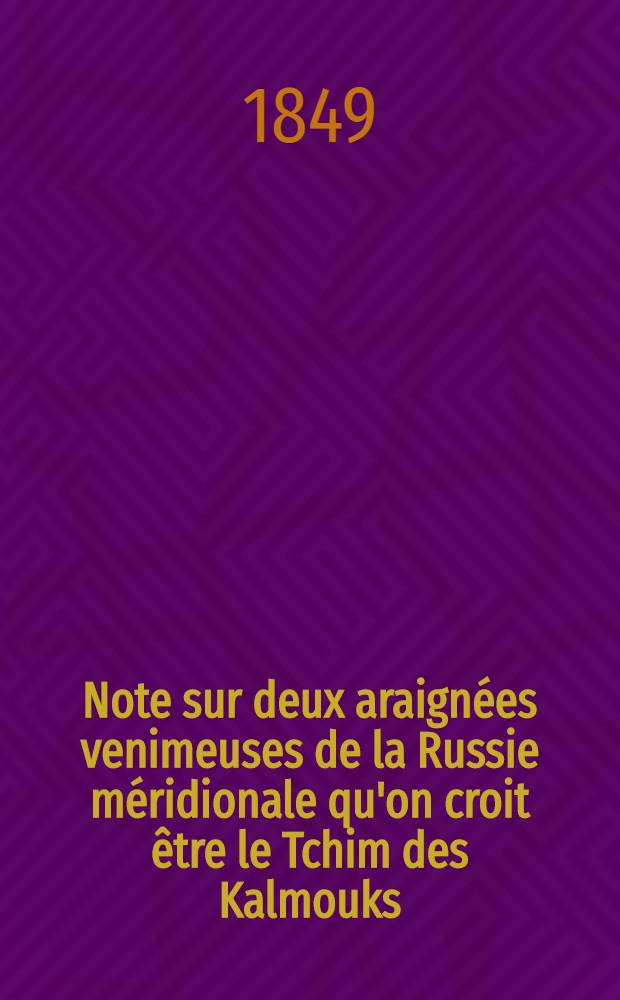 Note sur deux araignées venimeuses de la Russie méridionale qu'on croit être le Tchim des Kalmouks