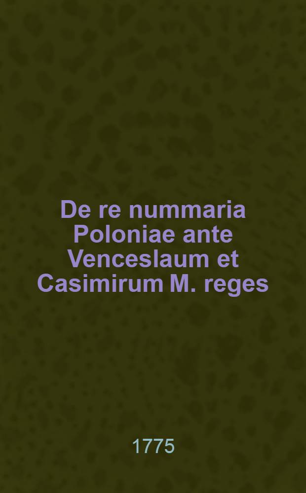 De re nummaria Poloniae ante Venceslaum et Casimirum M. reges