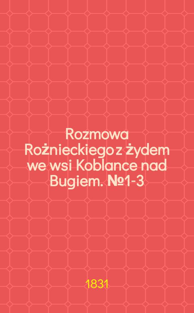 Rozmowa Rożnieckiego z żydem we wsi Koblance nad Bugiem. №1-3