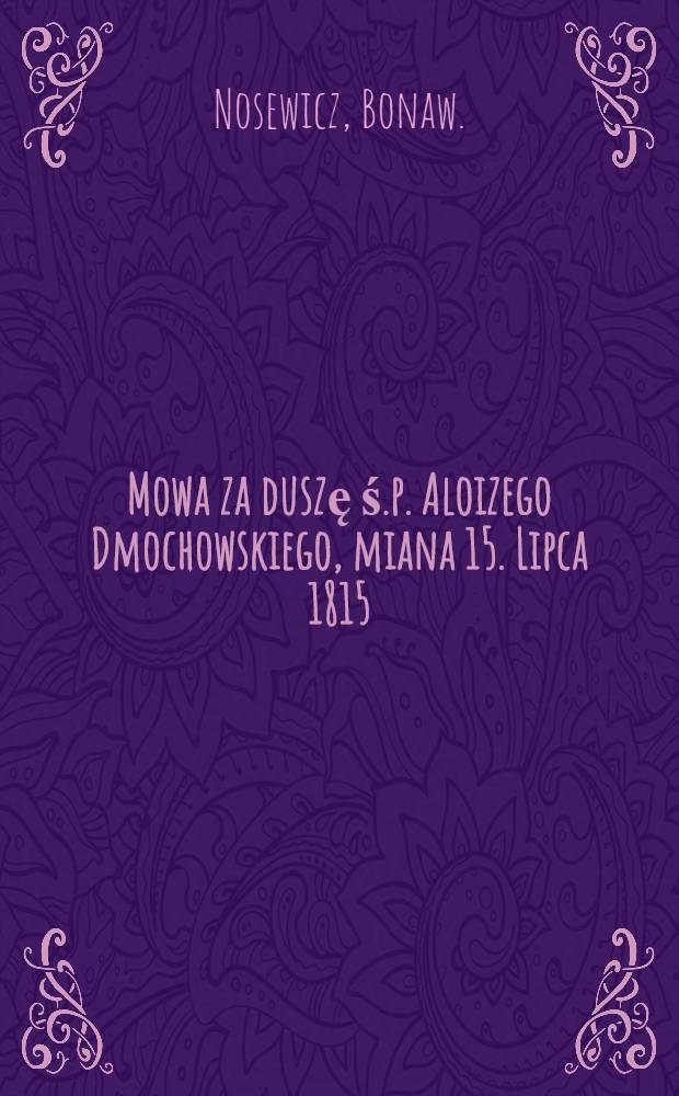 Mowa za duszę ś.p. Aloizego Dmochowskiego, miana 15. Lipca 1815