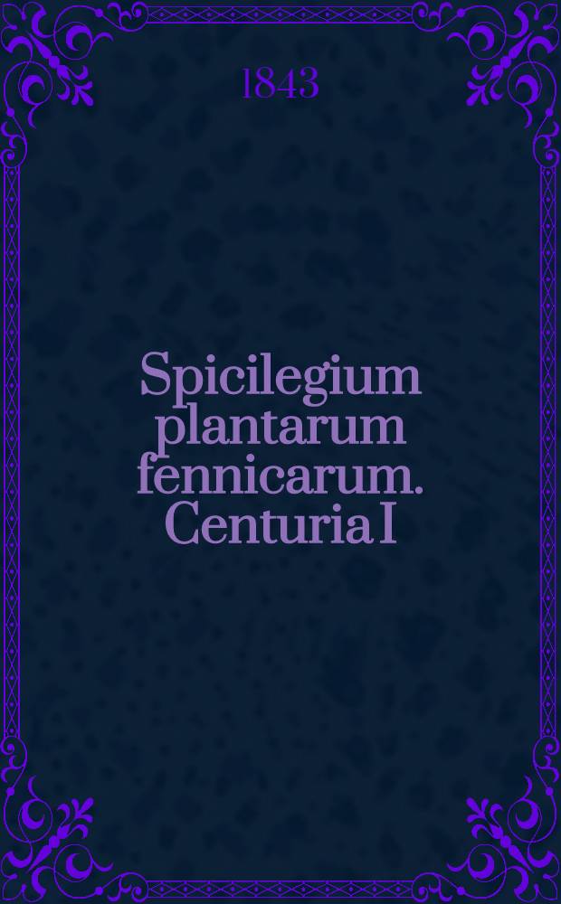 Spicilegium plantarum fennicarum. Centuria I