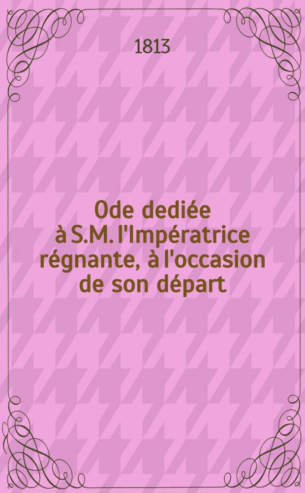 Ode dediée à S.M. l'Impératrice régnante, à l'occasion de son départ