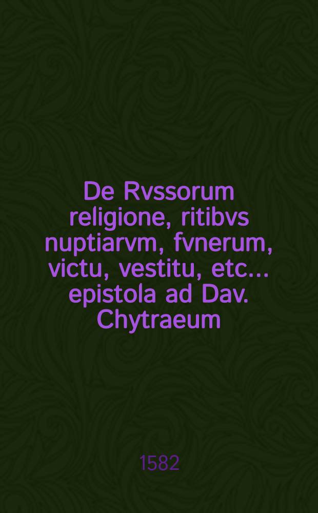 De Rvssorum religione, ritibvs nuptiarvm, fvnerum, victu, vestitu, etc... epistola ad Dav. Chytraeum : Alia ejusdem argumenti de sacrificiis, nuptiis, et funeribus veterum Borussorum : Joh. Meletius