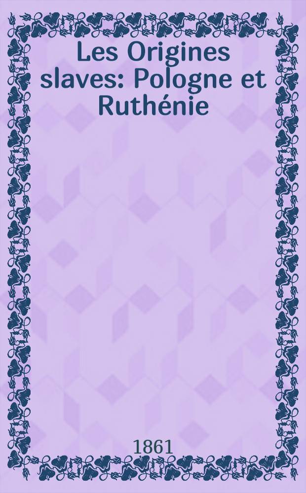Les Origines slaves : Pologne et Ruth&eacute;nie