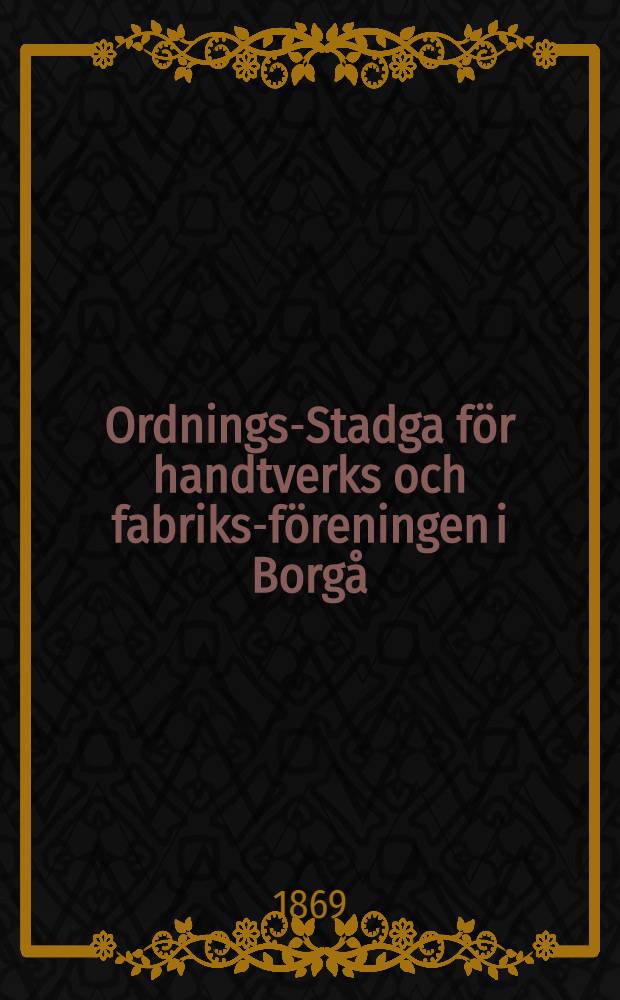 Ordnings-Stadga för handtverks och fabriks-föreningen i Borgå