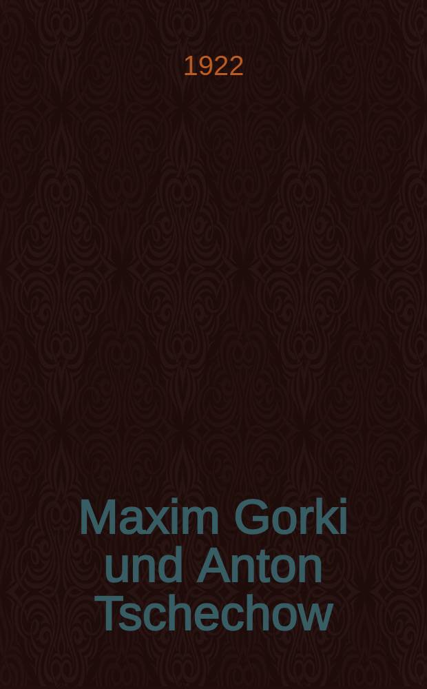 Maxim Gorki und Anton Tschechow : Eine Einführung in ihre Bühnenwerke