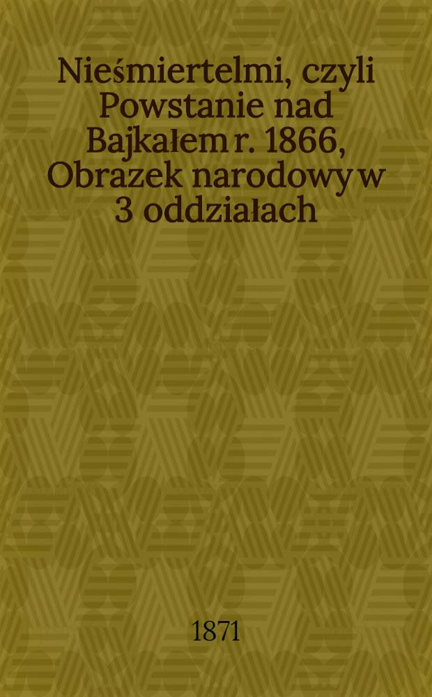 Nieśmiertelmi, czyli Powstanie nad Bajkałem r. 1866, Obrazek narodowy w 3 oddziałach