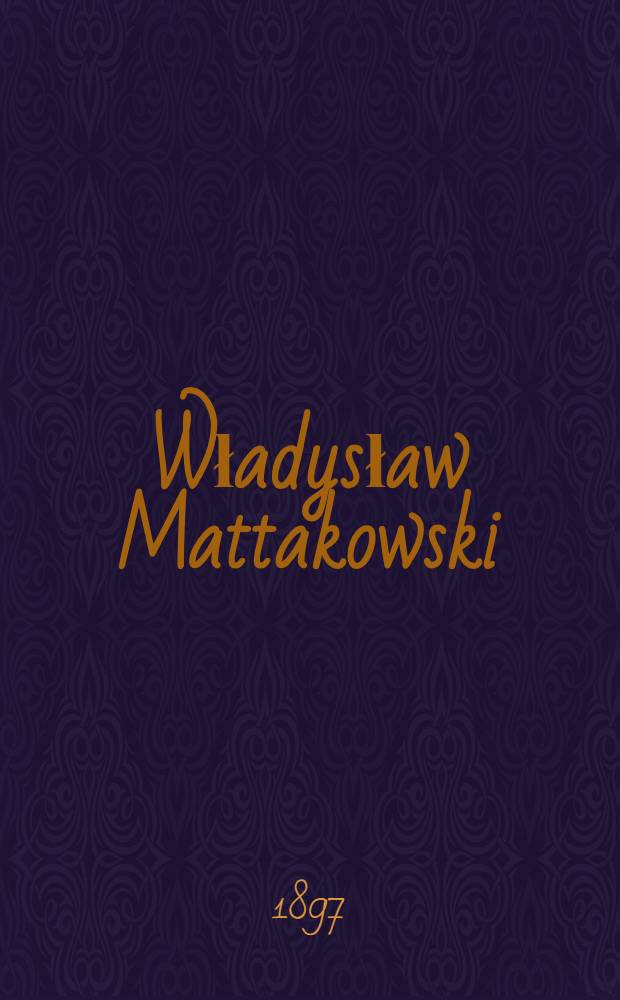 Władysław Mattakowski : Wizerunek pośmiertny
