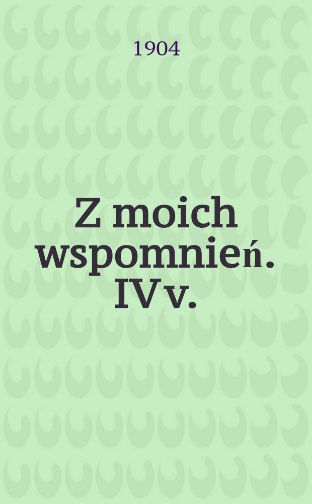 Z moich wspomnień. IV v.