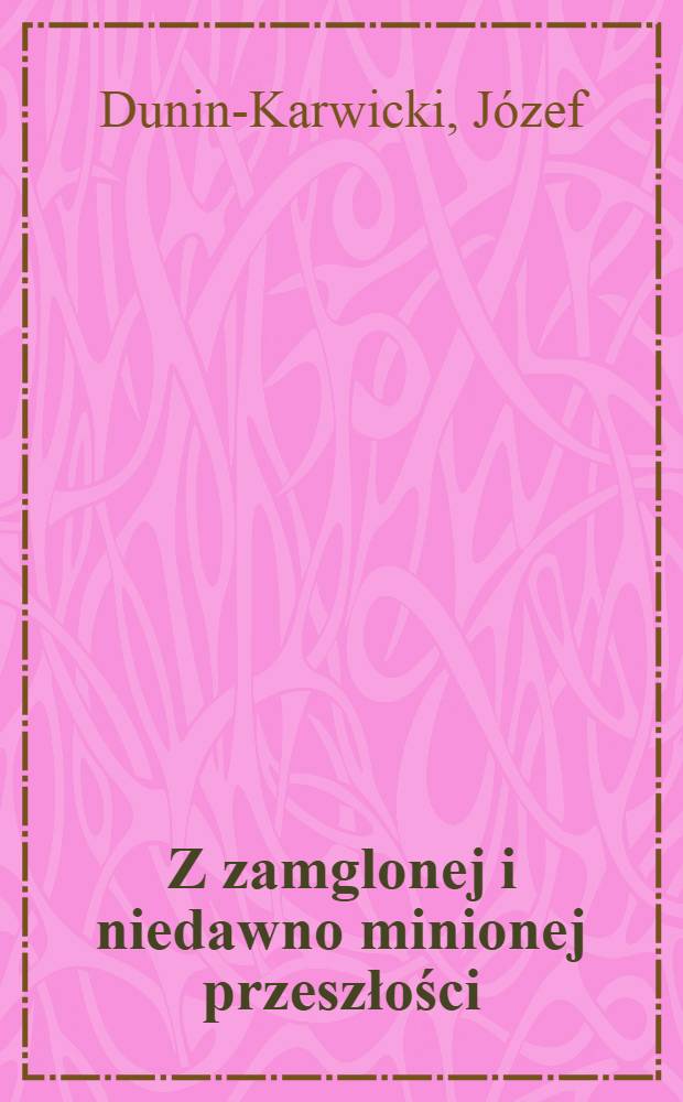 Z zamglonej i niedawno minionej przeszłości : Opowiadania historyczne