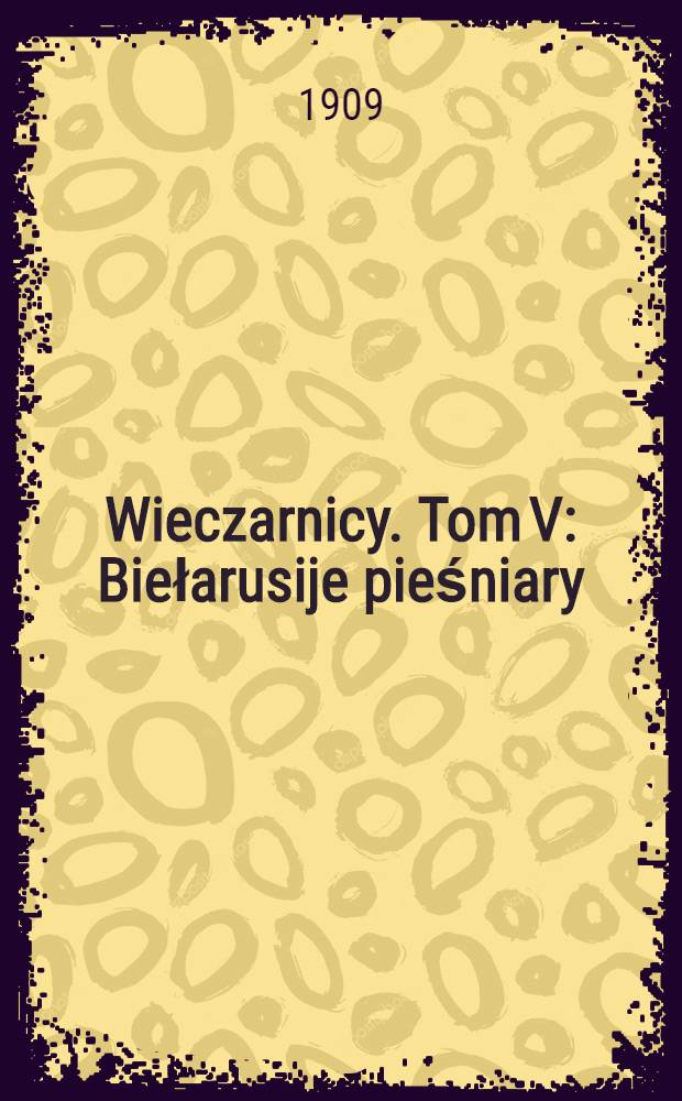 Wieczarnicy. Tom V : Biełarusije pieśniary