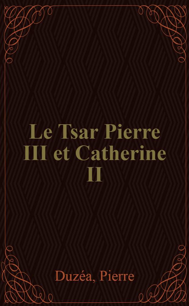 Le Tsar Pierre III et Catherine II : Drame en cinq actes en vers