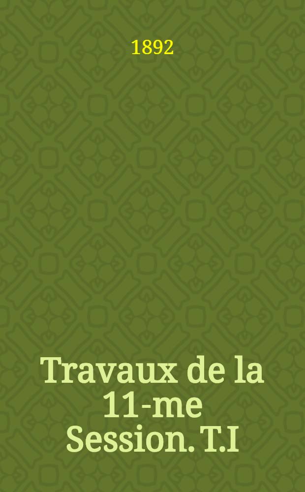 [Travaux de la 11-me Session]. T.I