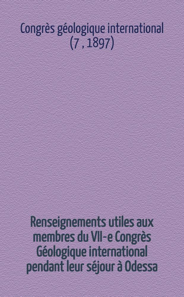 Renseignements utiles aux membres du VII-e Congrès Géologique international pendant leur séjour à Odessa