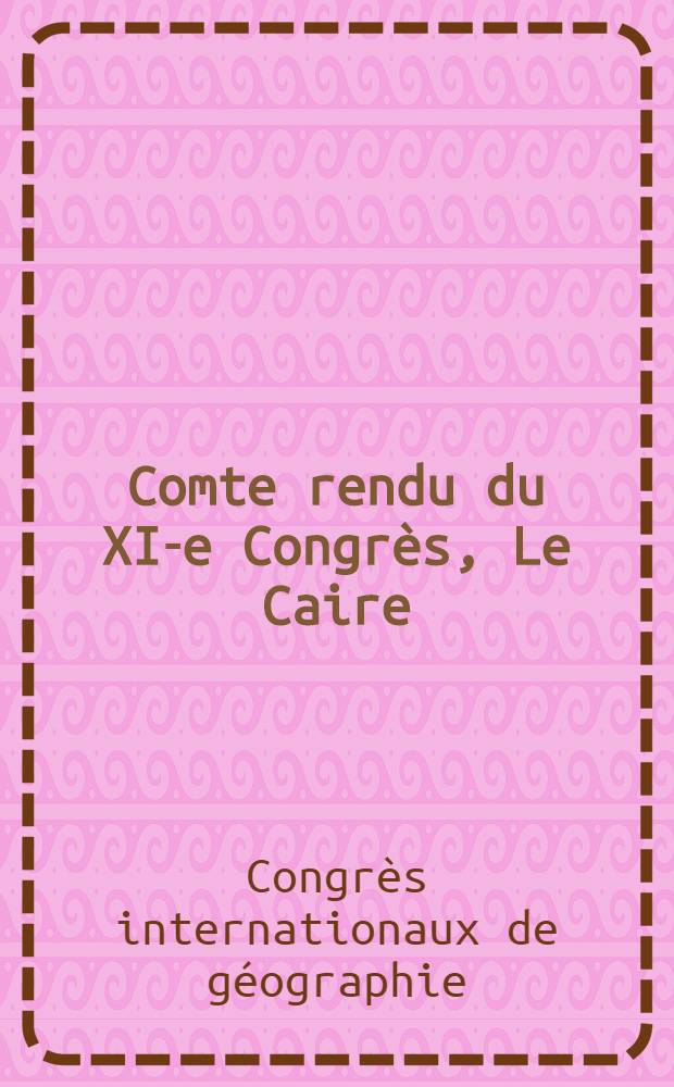 Comte rendu du XI-e Congrès, Le Caire : Avril 1925