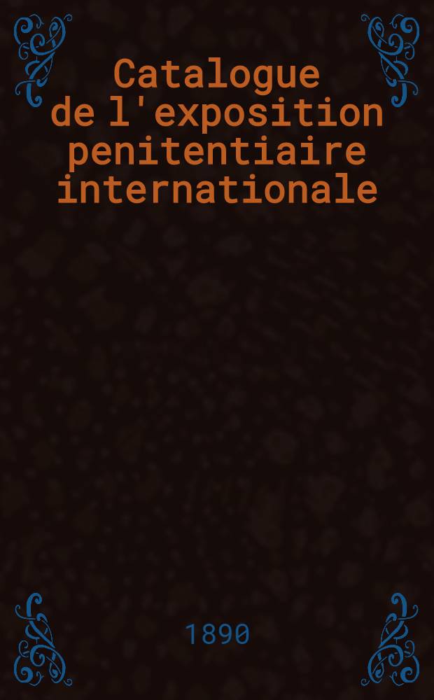 Catalogue de l'exposition penitentiaire internationale : Lit.A Section - Bade. Lit.H