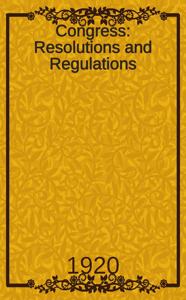 Congress : Resolutions and Regulations