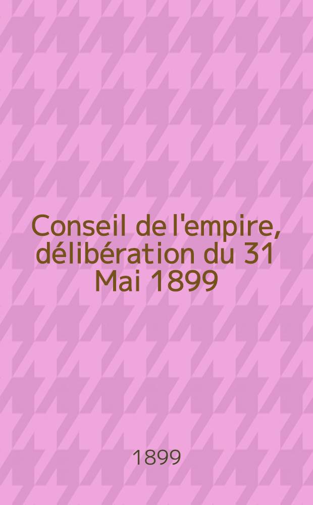 Conseil de l'empire, délibération du 31 Mai 1899 : Loi monétaire