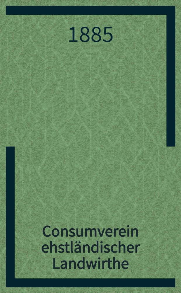 Consumverein ehstl&auml;ndischer Landwirthe : Gebrauchsanweisung f&uuml;r k&uuml;nstliche D&uuml;ngemittel unser Ber&uuml;cksichtigung der Bodenverh&auml;ltnisse in Ehstland