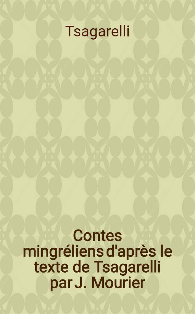 Contes mingréliens d'après le texte de Tsagarelli par J. Mourier