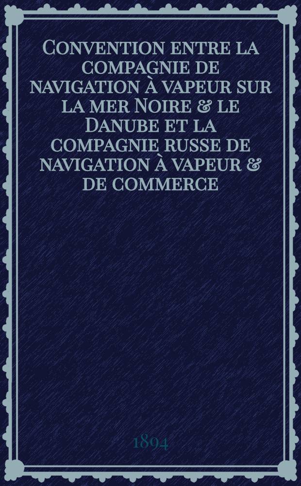 Convention entre la compagnie de navigation à vapeur sur la mer Noire & le Danube et la compagnie russe de navigation à vapeur & de commerce