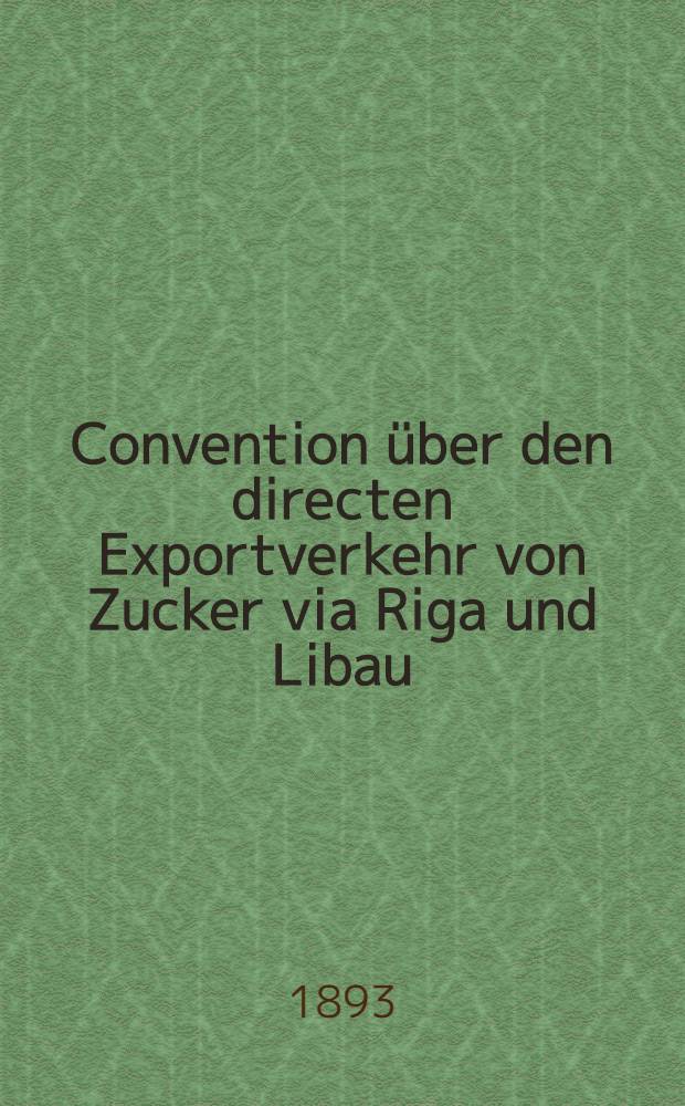 Convention über den directen Exportverkehr von Zucker via Riga und Libau