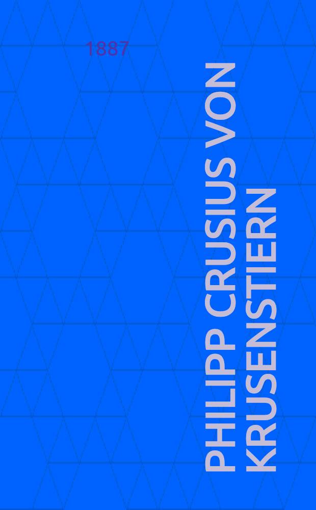 Philipp Crusius von Krusenstiern : Ein rehabilitirter baltischer Dichter