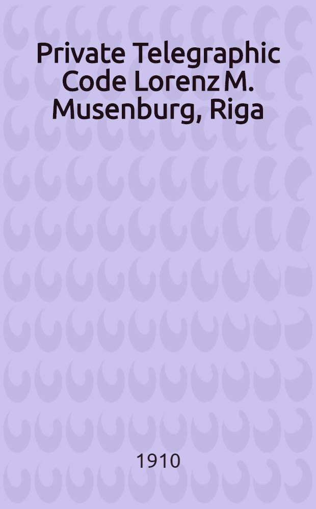 Private Telegraphic Code Lorenz M. Musenburg, Riga
