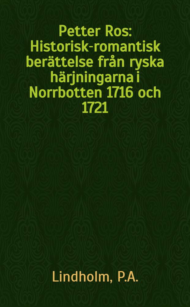 Petter Ros : Historisk-romantisk berättelse från ryska härjningarna i Norrbotten 1716 och 1721