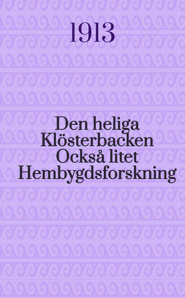 Den heliga Klösterbacken Också litet Hembygdsforskning