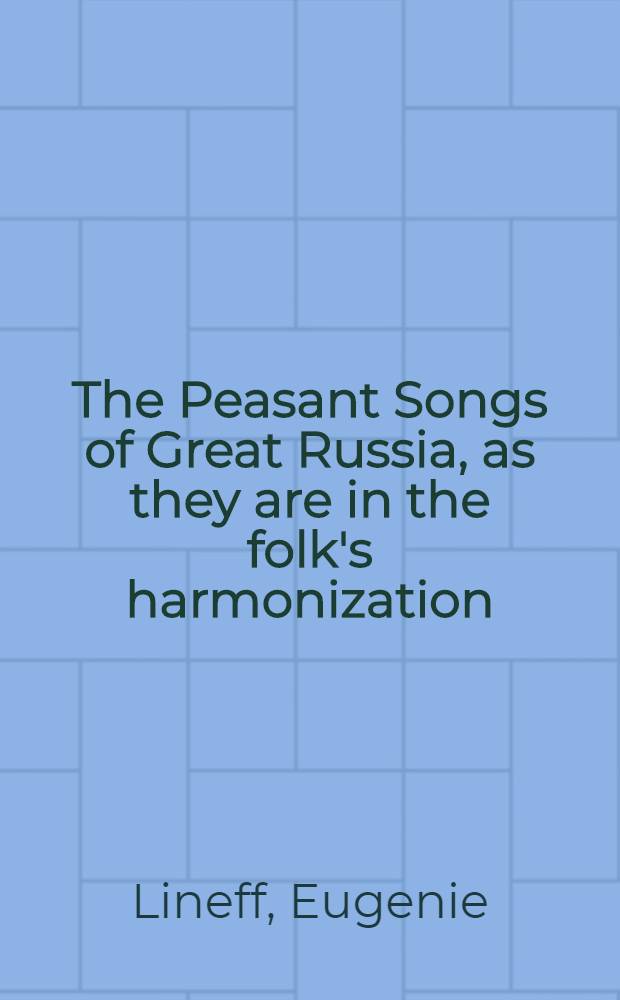 The Peasant Songs of Great Russia, as they are in the folk's harmonization