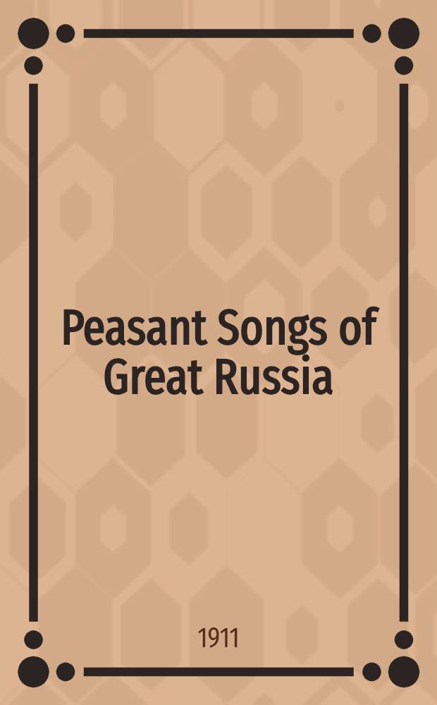 Peasant Songs of Great Russia : Collected and Transcribed from Phonograms by Eug.Lineff