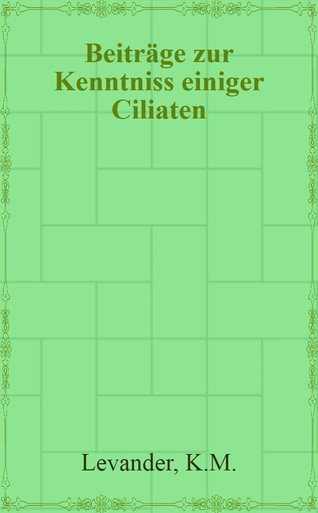 Beitr&auml;ge zur Kenntniss einiger Ciliaten