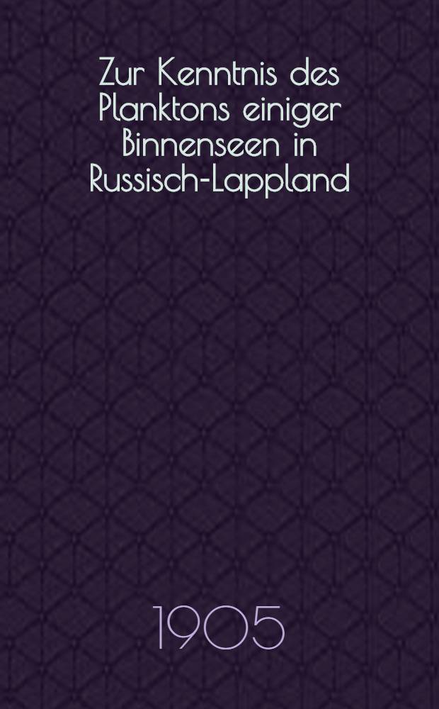 Zur Kenntnis des Planktons einiger Binnenseen in Russisch-Lappland