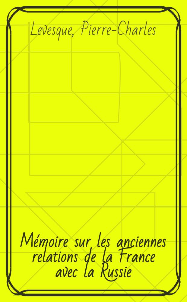 Mémoire sur les anciennes relations de la France avec la Russie
