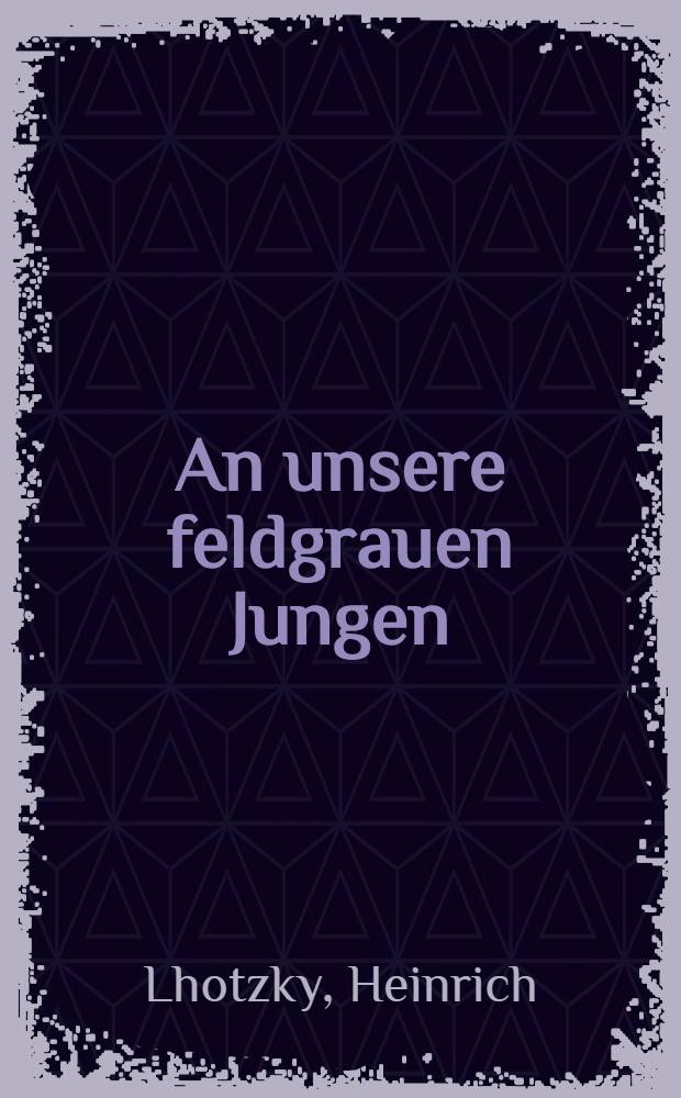 An unsere feldgrauen Jungen