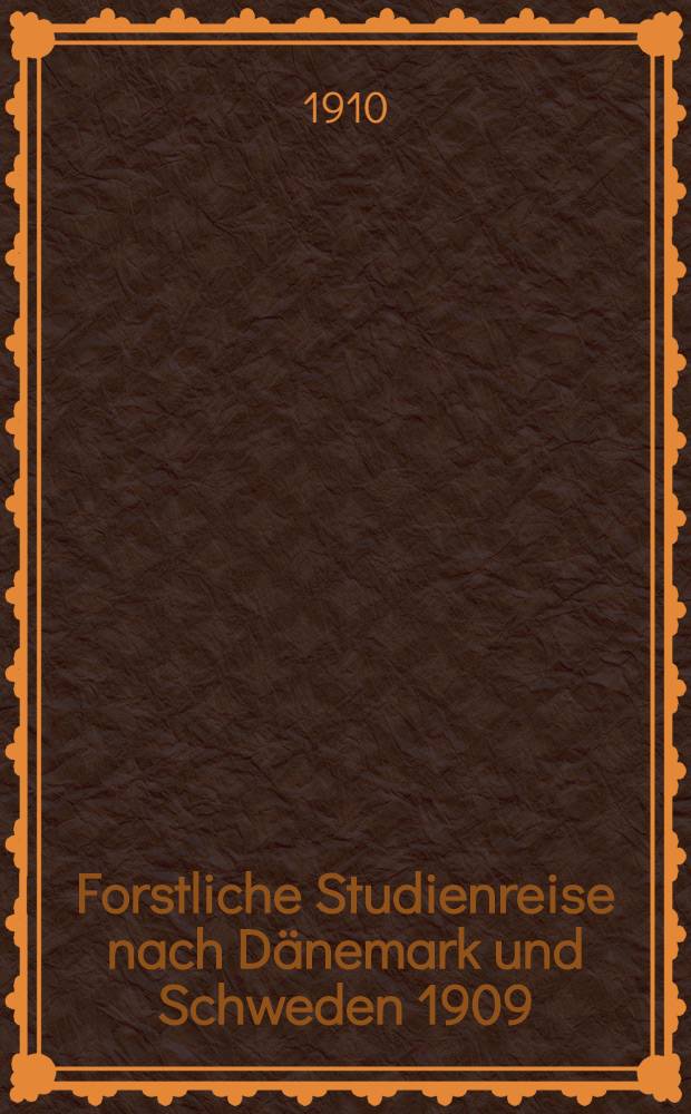 Forstliche Studienreise nach Dänemark und Schweden 1909
