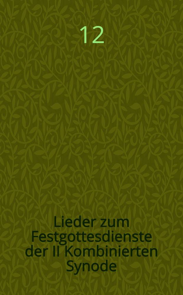 Lieder zum Festgottesdienste der II Kombinierten Synode