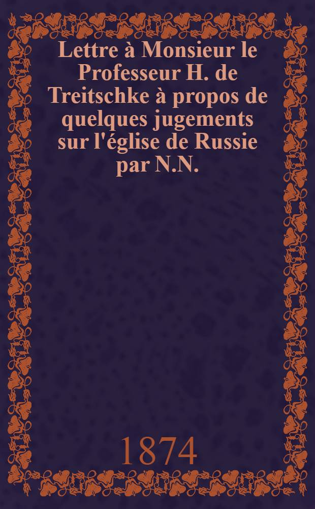 Lettre à Monsieur le Professeur H. de Treitschke à propos de quelques jugements sur l'église de Russie par N.N.